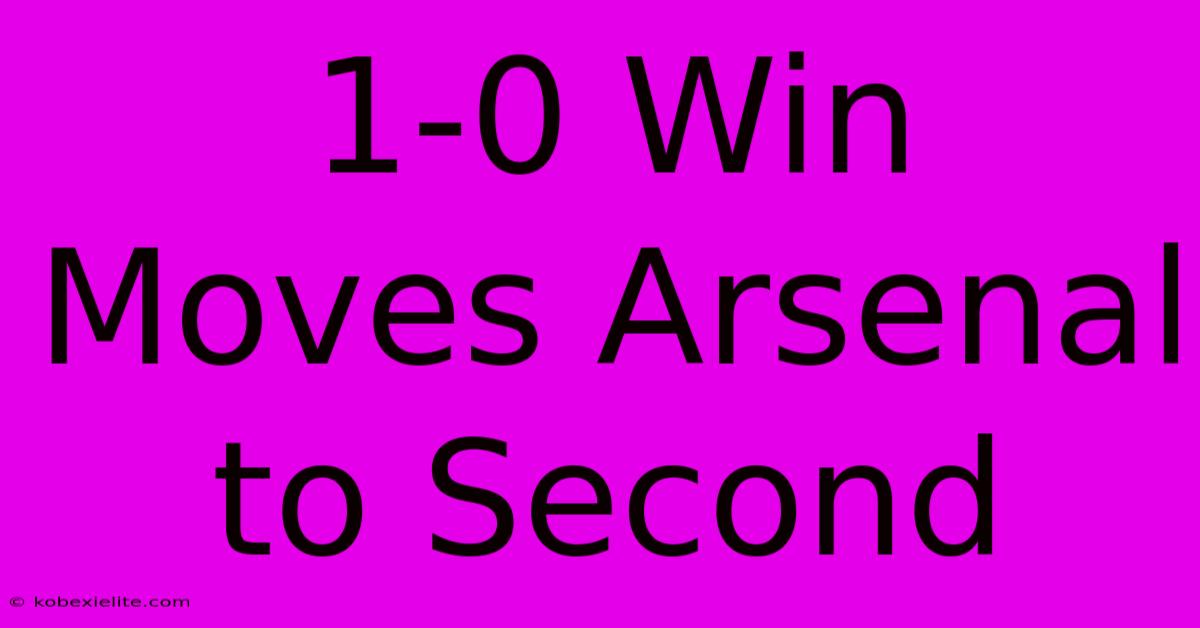 1-0 Win Moves Arsenal To Second