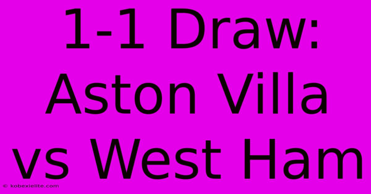 1-1 Draw: Aston Villa Vs West Ham