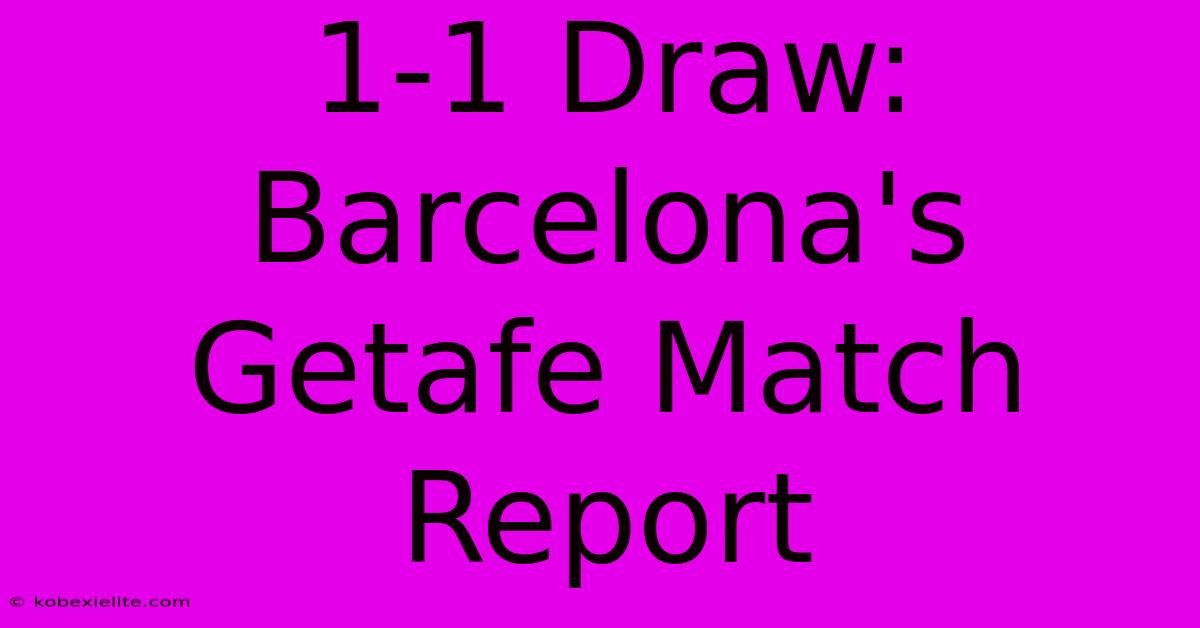 1-1 Draw: Barcelona's Getafe Match Report