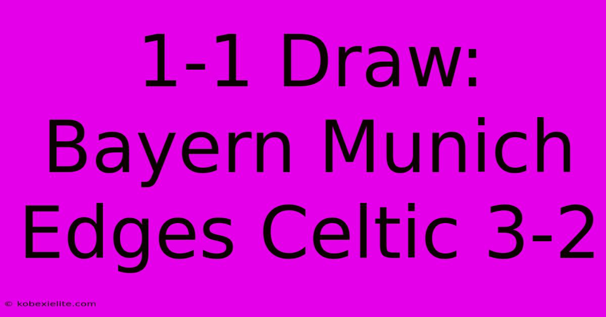 1-1 Draw: Bayern Munich Edges Celtic 3-2