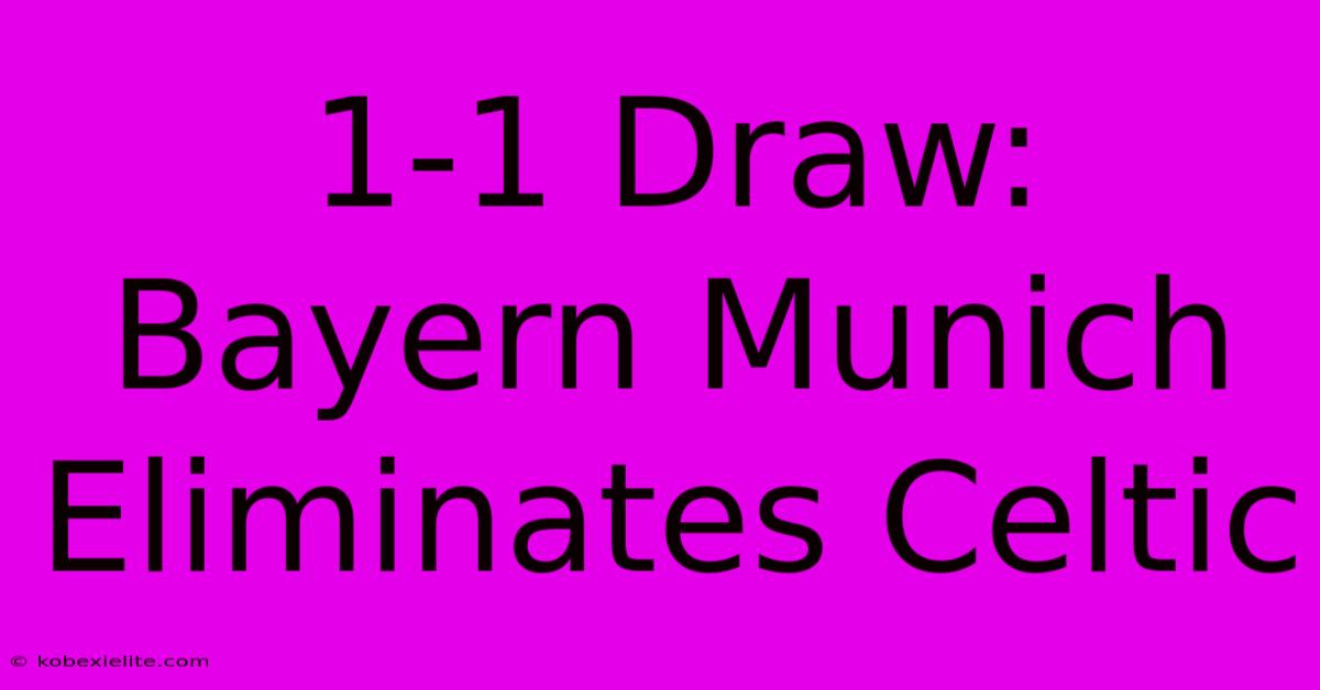 1-1 Draw: Bayern Munich Eliminates Celtic