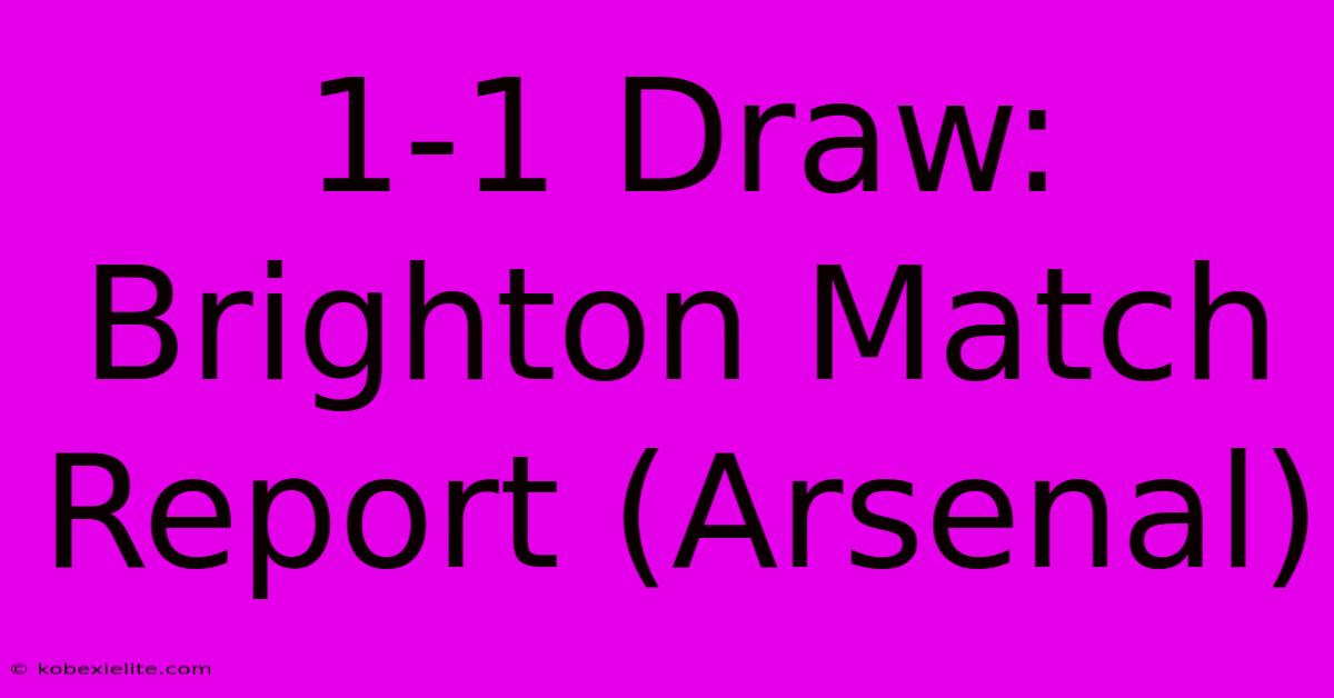 1-1 Draw: Brighton Match Report (Arsenal)