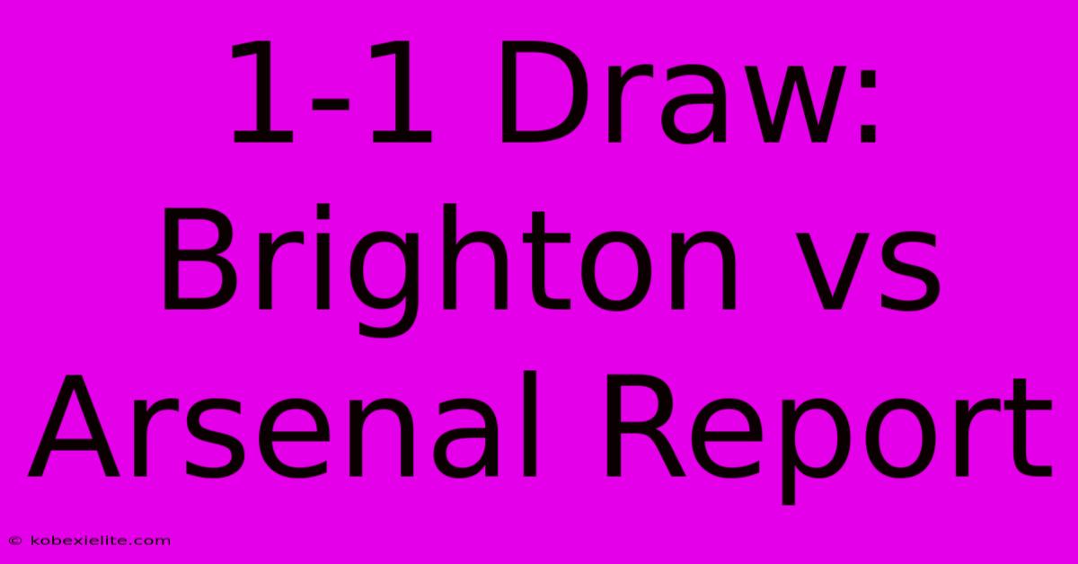 1-1 Draw: Brighton Vs Arsenal Report