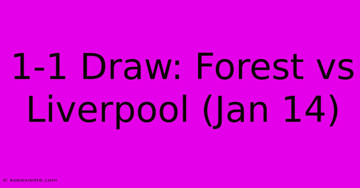 1-1 Draw: Forest Vs Liverpool (Jan 14)