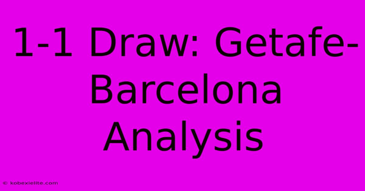 1-1 Draw: Getafe-Barcelona Analysis