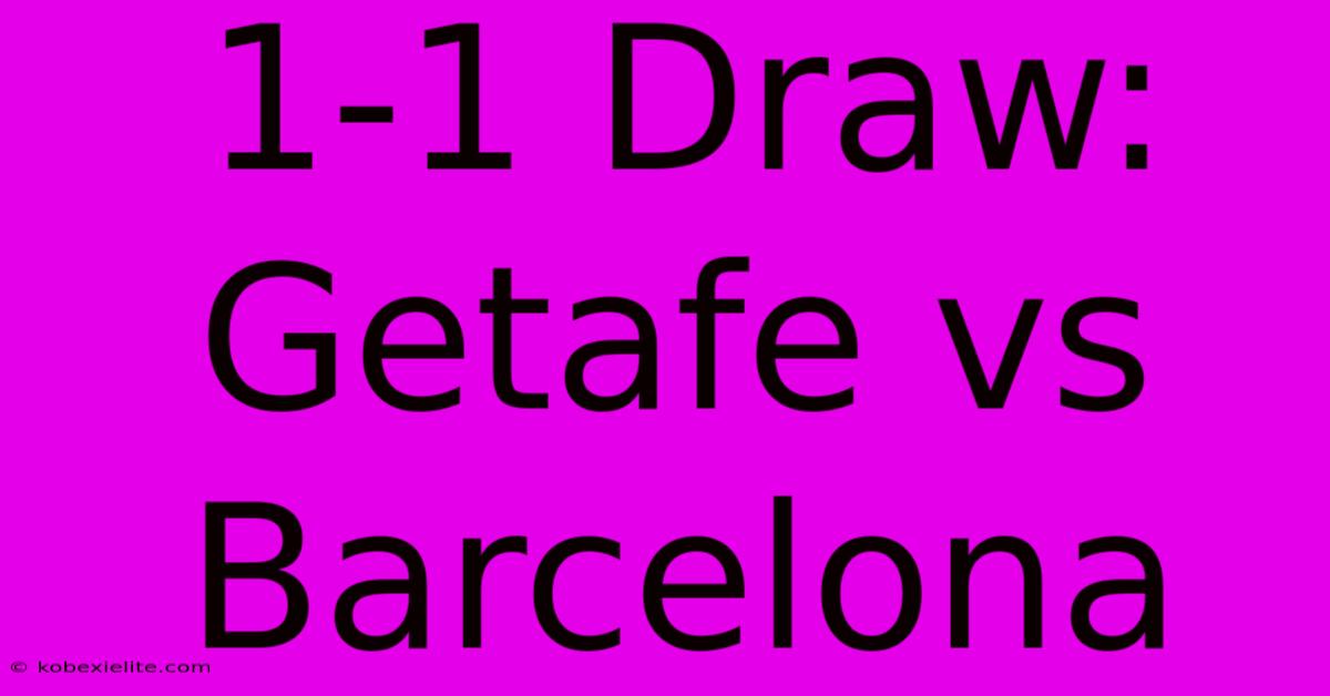 1-1 Draw: Getafe Vs Barcelona