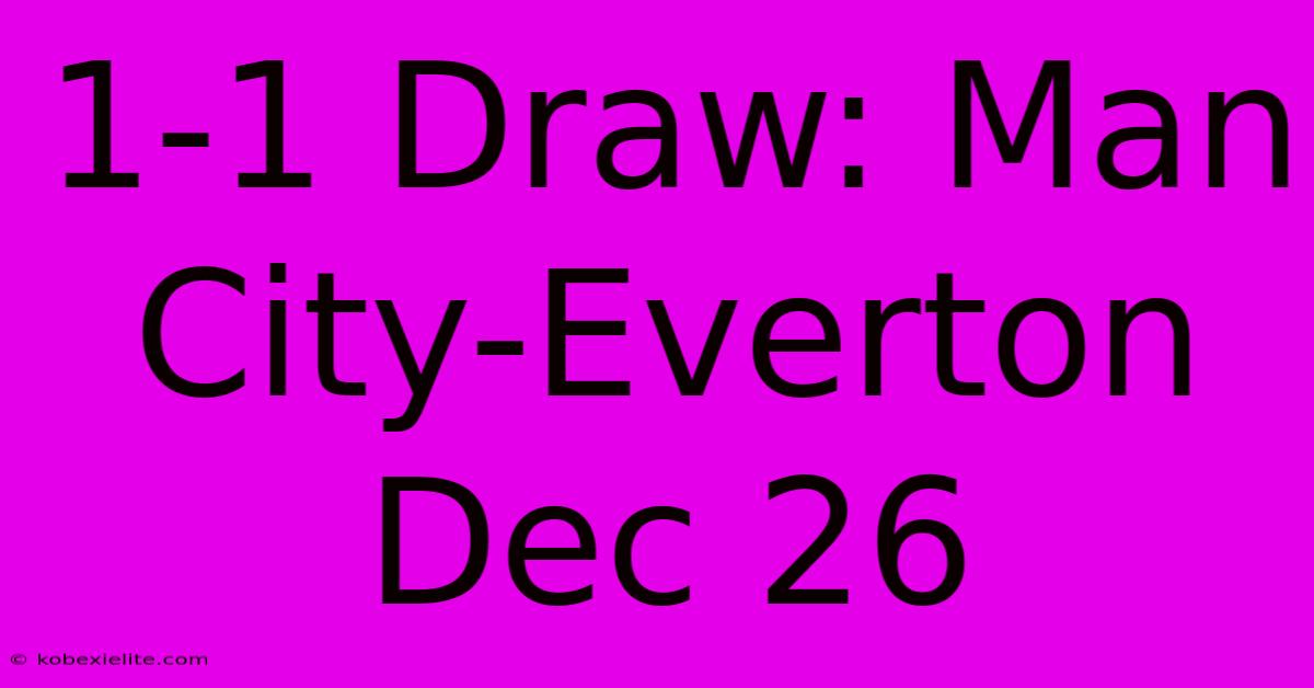 1-1 Draw: Man City-Everton Dec 26