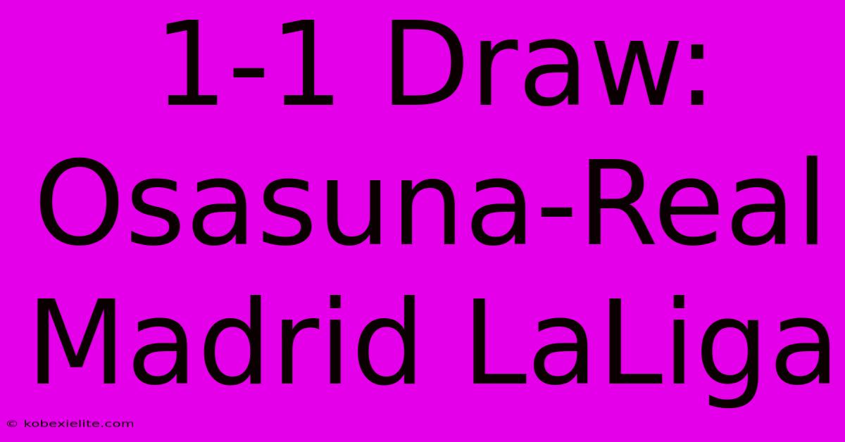 1-1 Draw: Osasuna-Real Madrid LaLiga