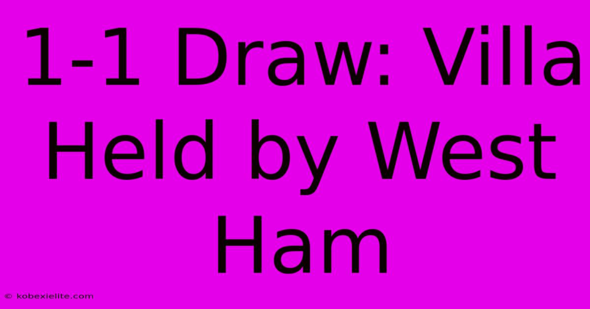 1-1 Draw: Villa Held By West Ham