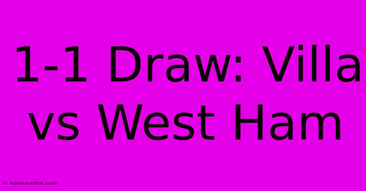 1-1 Draw: Villa Vs West Ham