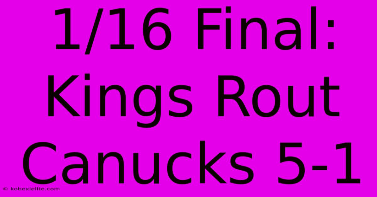 1/16 Final: Kings Rout Canucks 5-1