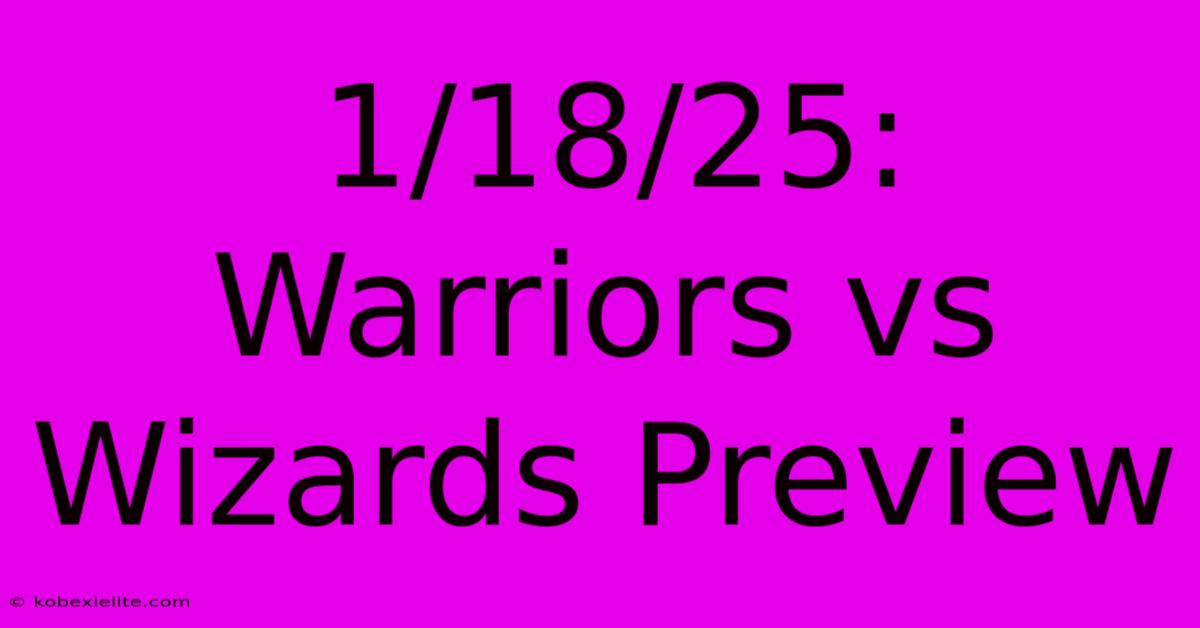 1/18/25: Warriors Vs Wizards Preview