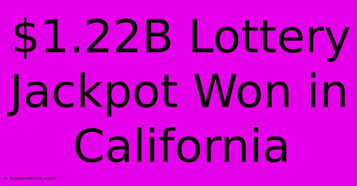 $1.22B Lottery Jackpot Won In California