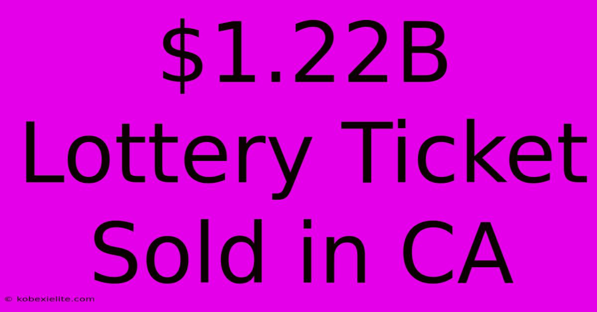 $1.22B Lottery Ticket Sold In CA