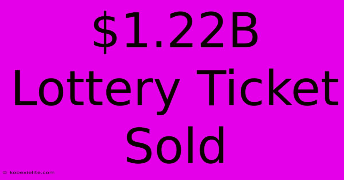 $1.22B Lottery Ticket Sold