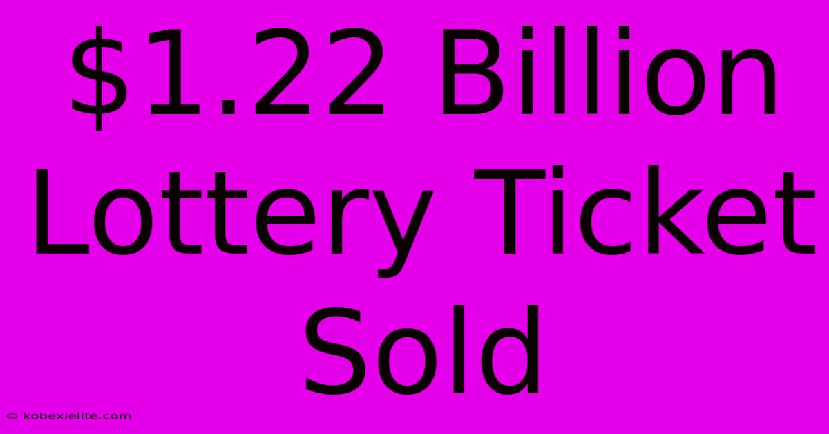 $1.22 Billion Lottery Ticket Sold