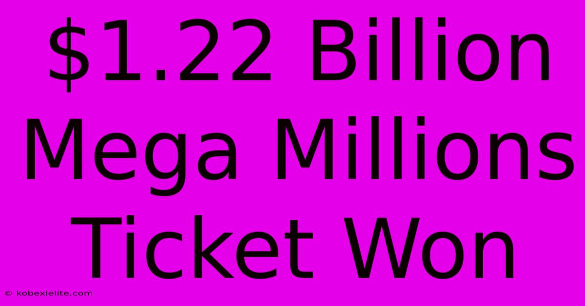 $1.22 Billion Mega Millions Ticket Won