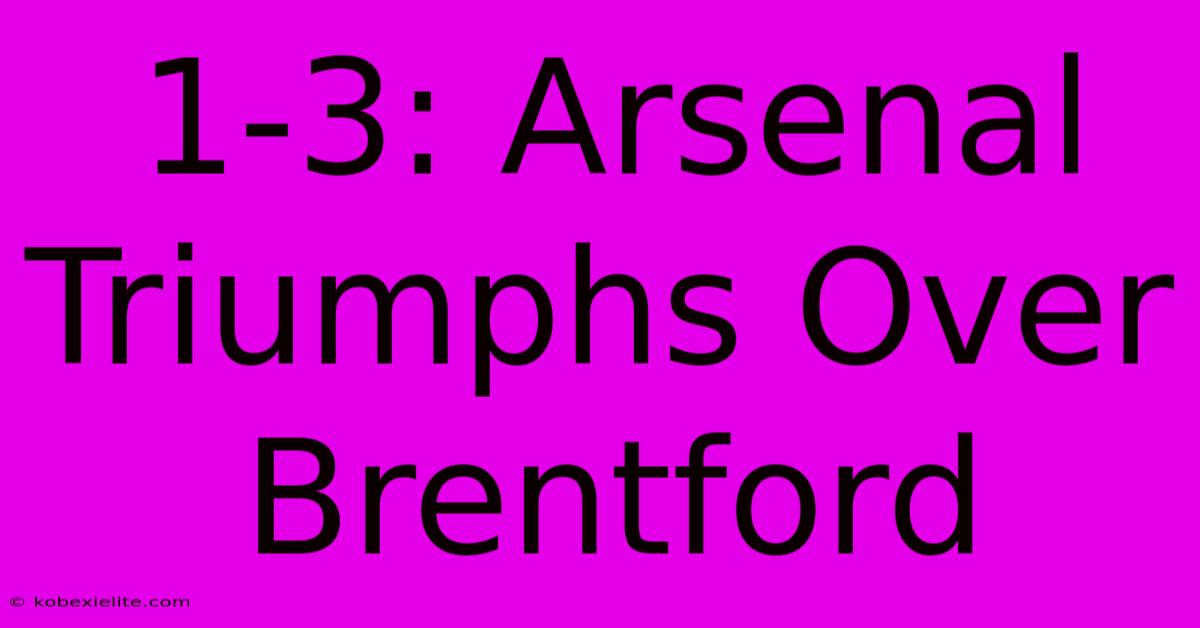 1-3: Arsenal Triumphs Over Brentford