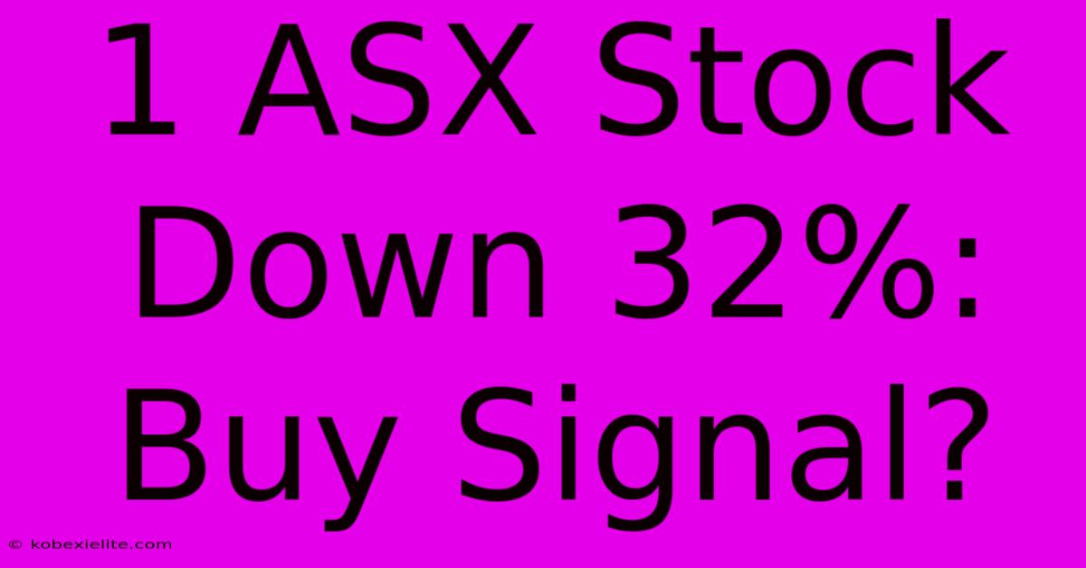 1 ASX Stock Down 32%: Buy Signal?