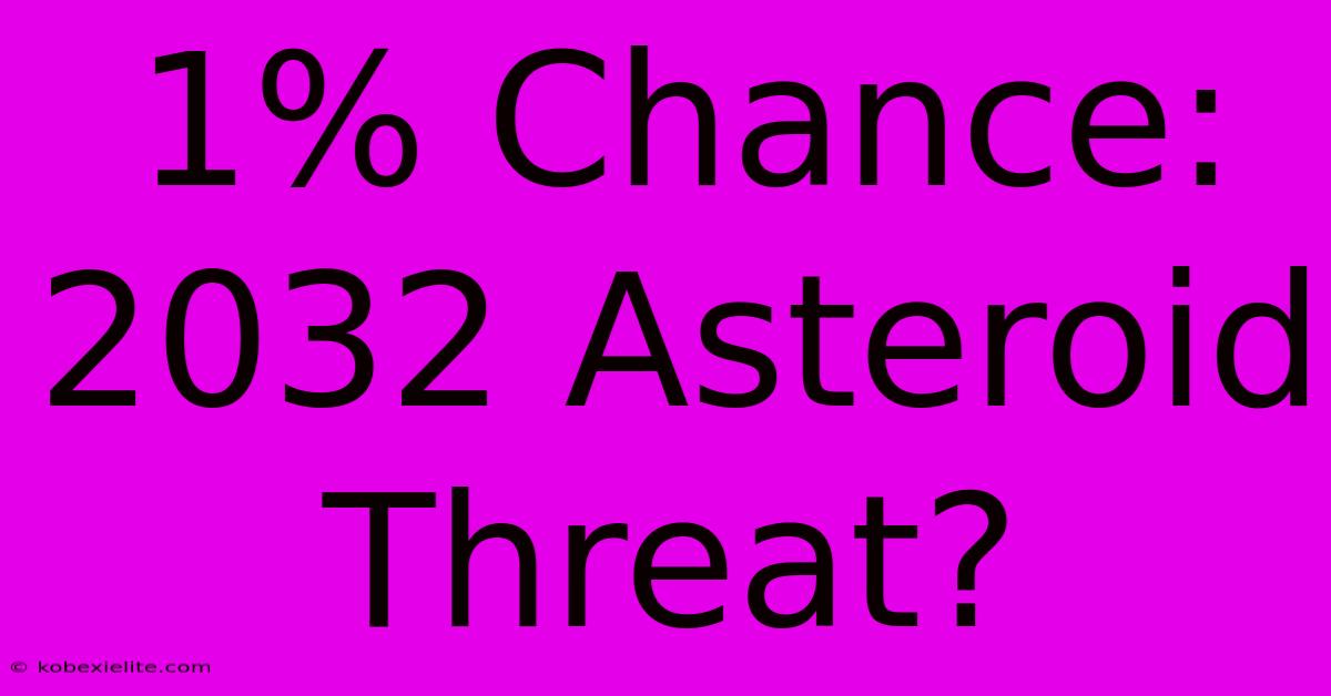 1% Chance: 2032 Asteroid Threat?