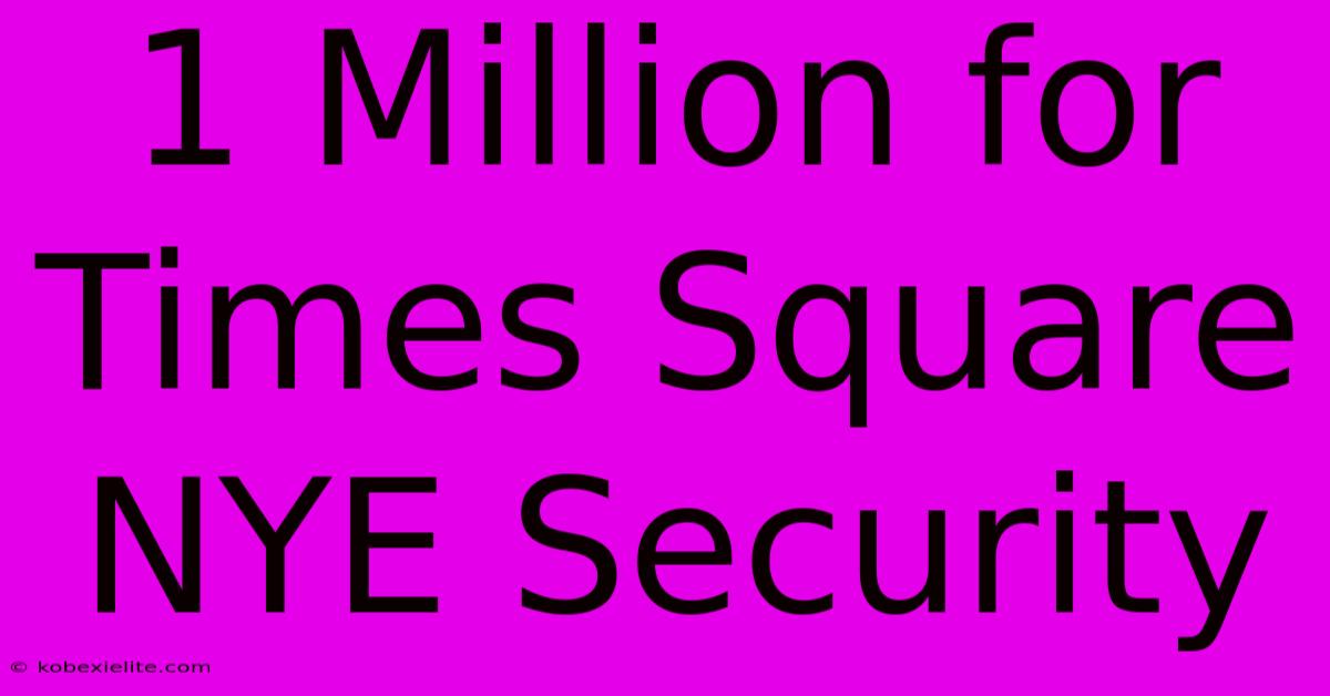 1 Million For Times Square NYE Security