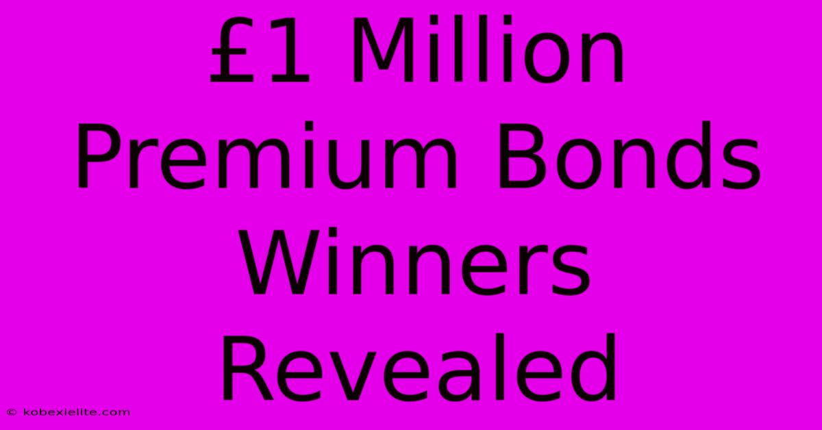 £1 Million Premium Bonds Winners Revealed