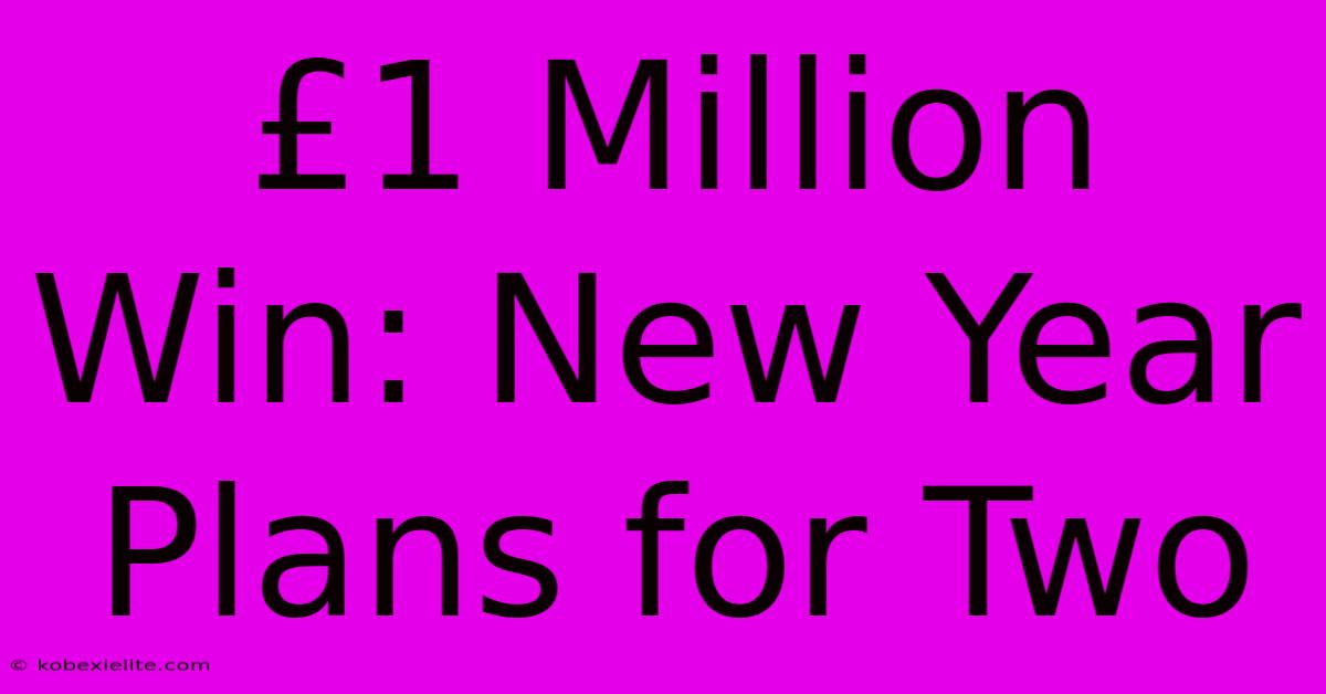 £1 Million Win: New Year Plans For Two