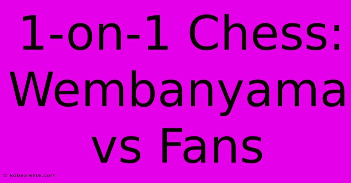 1-on-1 Chess: Wembanyama Vs Fans