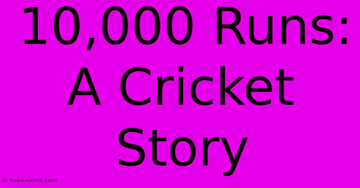 10,000 Runs: A Cricket Story