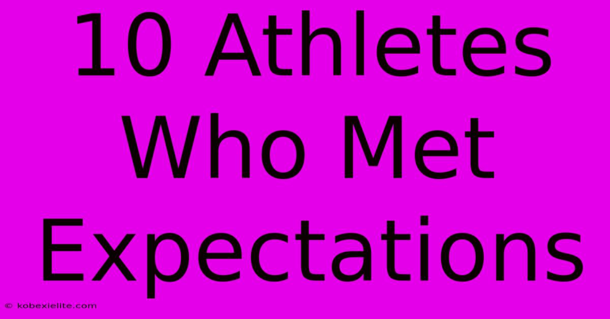 10 Athletes Who Met Expectations