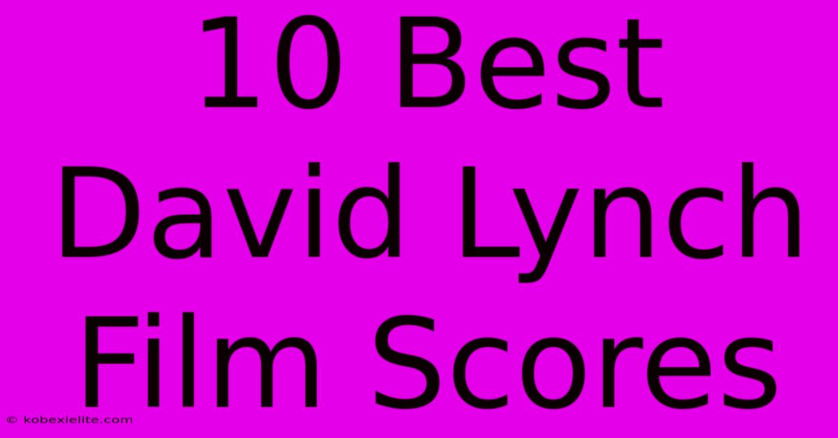 10 Best David Lynch Film Scores