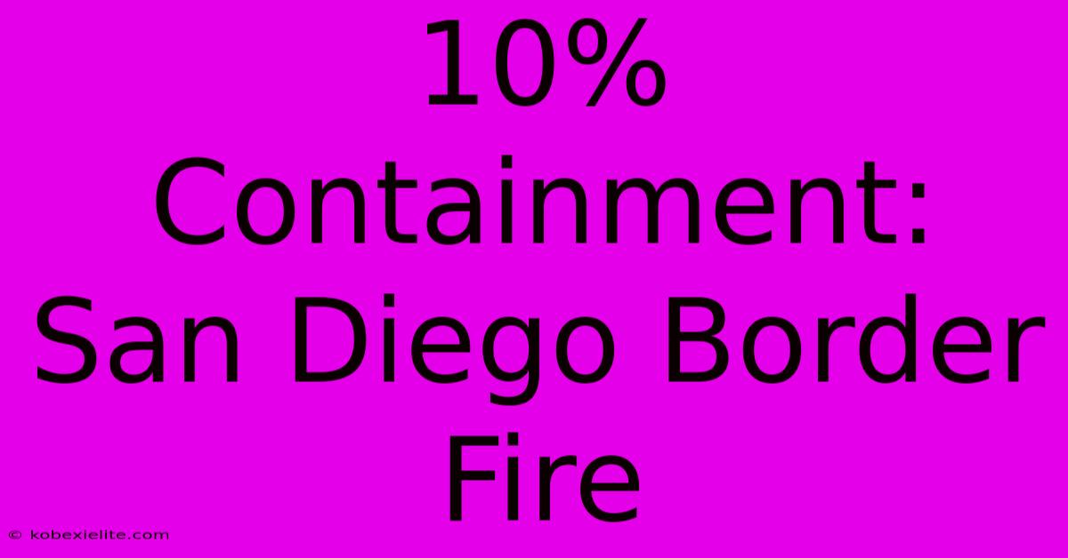 10% Containment: San Diego Border Fire