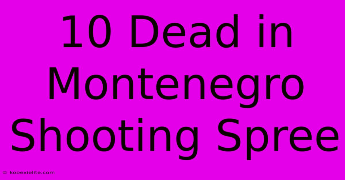 10 Dead In Montenegro Shooting Spree