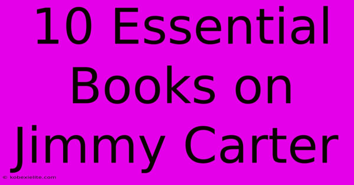 10 Essential Books On Jimmy Carter