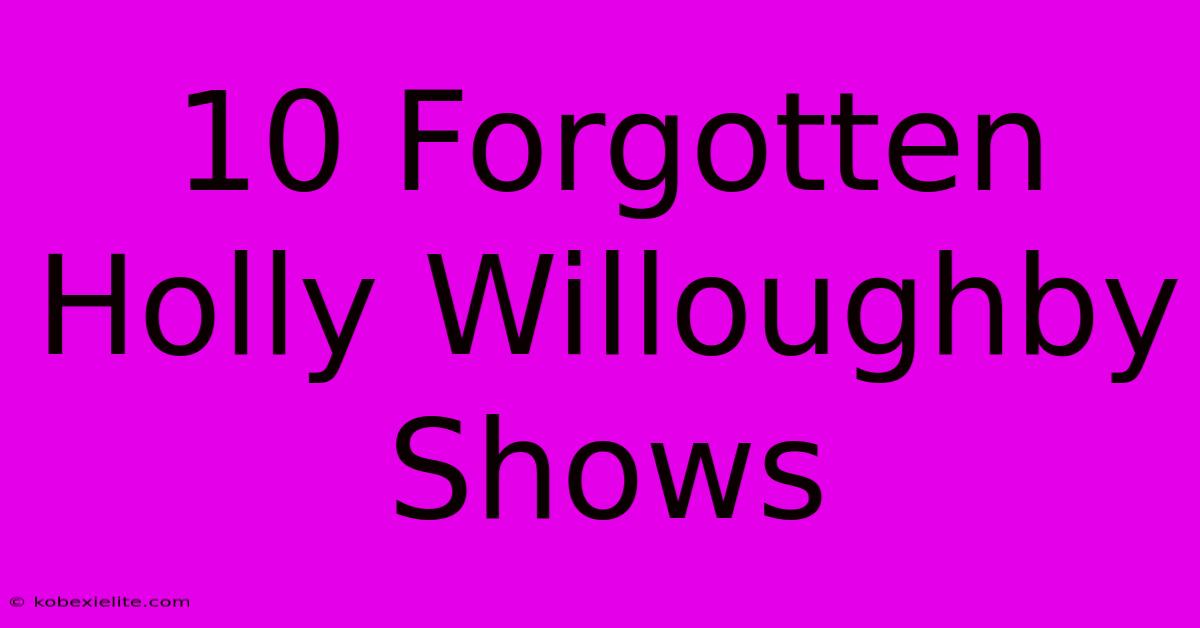 10 Forgotten Holly Willoughby Shows