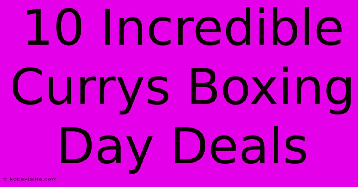 10 Incredible Currys Boxing Day Deals