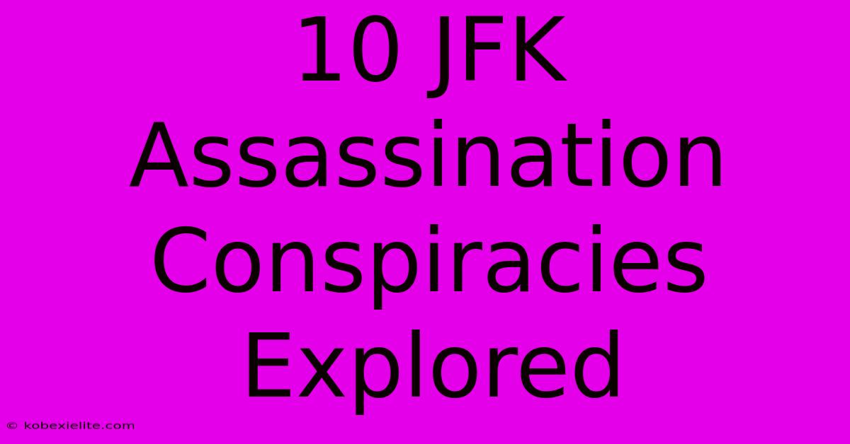 10 JFK Assassination Conspiracies Explored