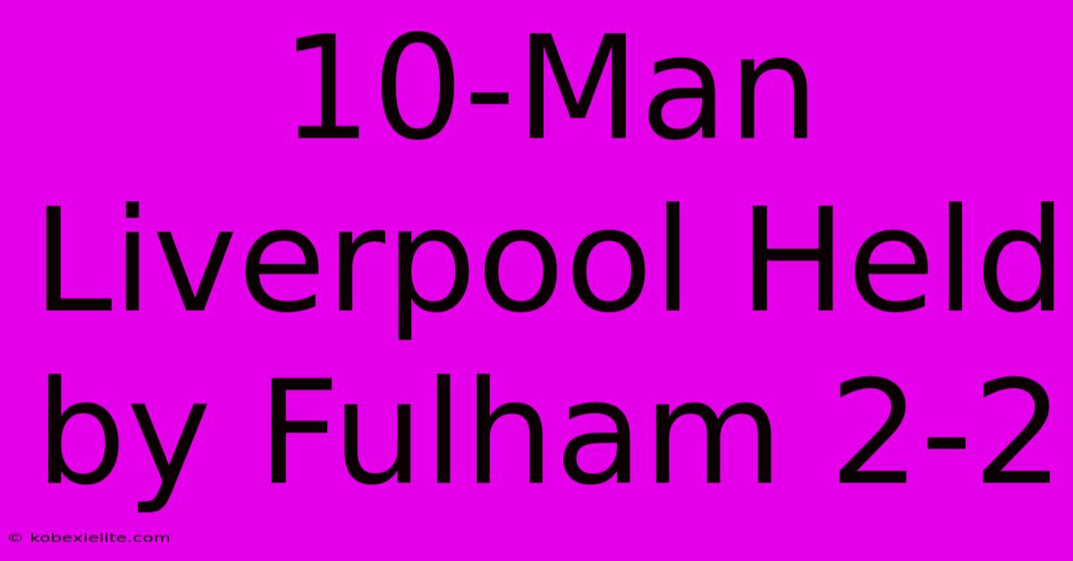 10-Man Liverpool Held By Fulham 2-2 10-Man Liverpool Held By Fulham 2-2