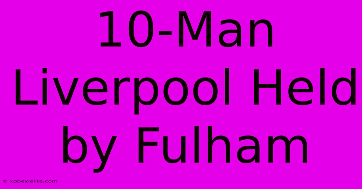 10-Man Liverpool Held By Fulham 10-Man Liverpool Held By Fulham