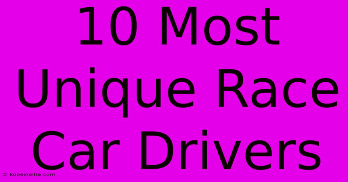 10 Most Unique Race Car Drivers