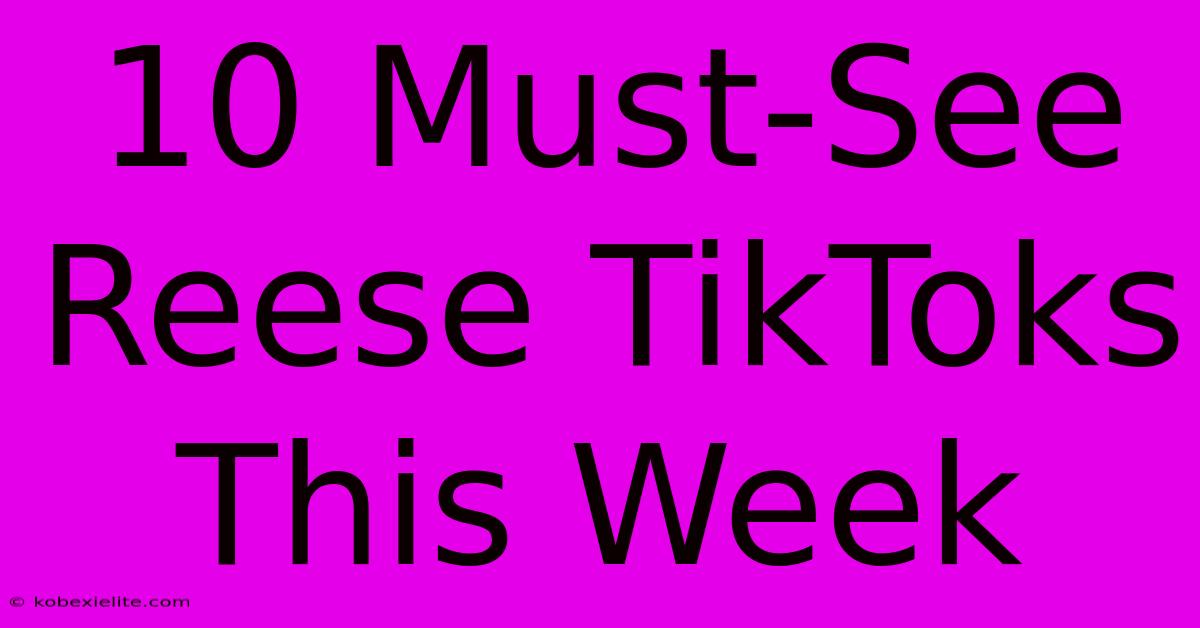 10 Must-See Reese TikToks This Week