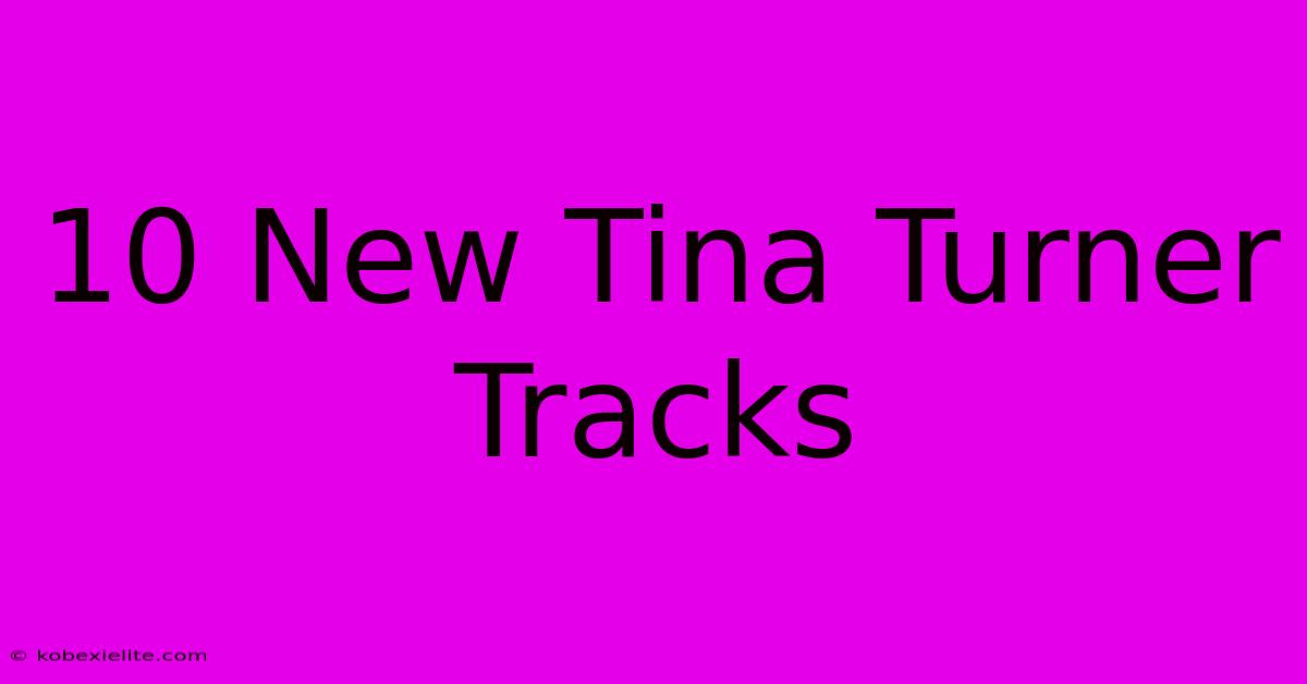 10 New Tina Turner Tracks