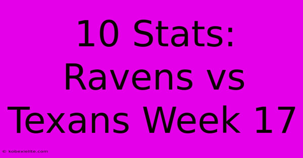 10 Stats: Ravens Vs Texans Week 17