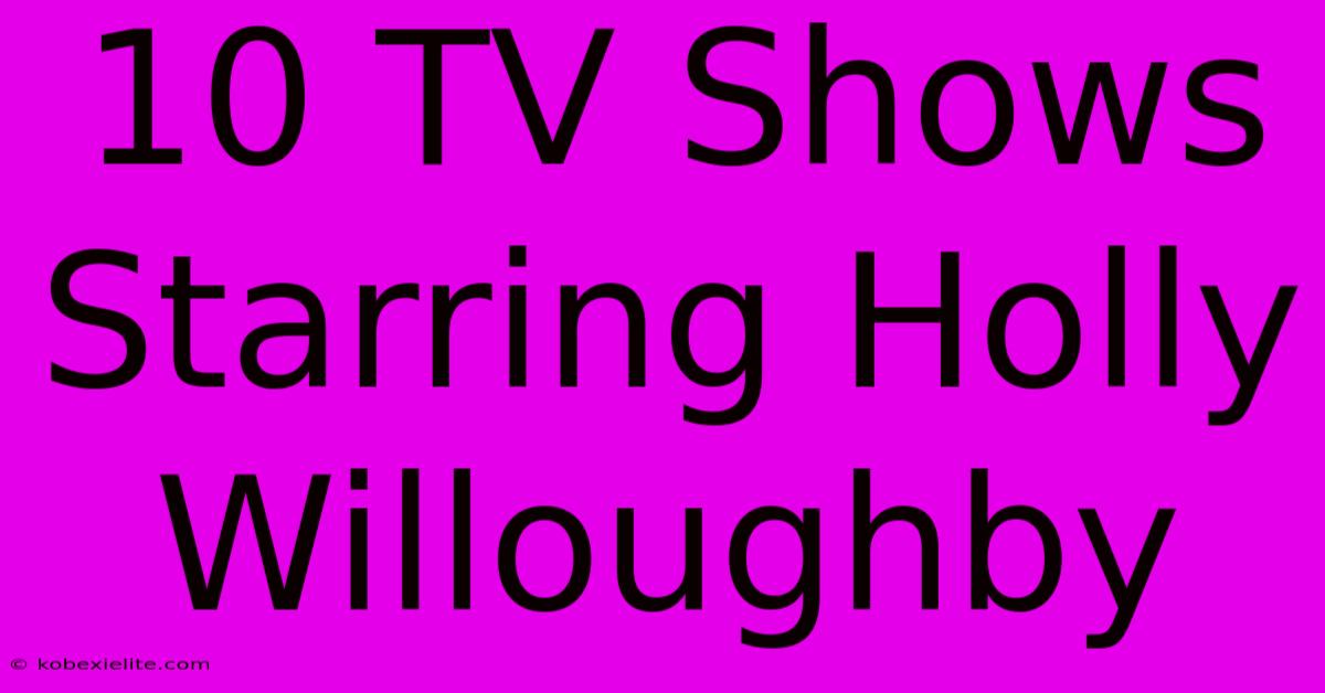 10 TV Shows Starring Holly Willoughby