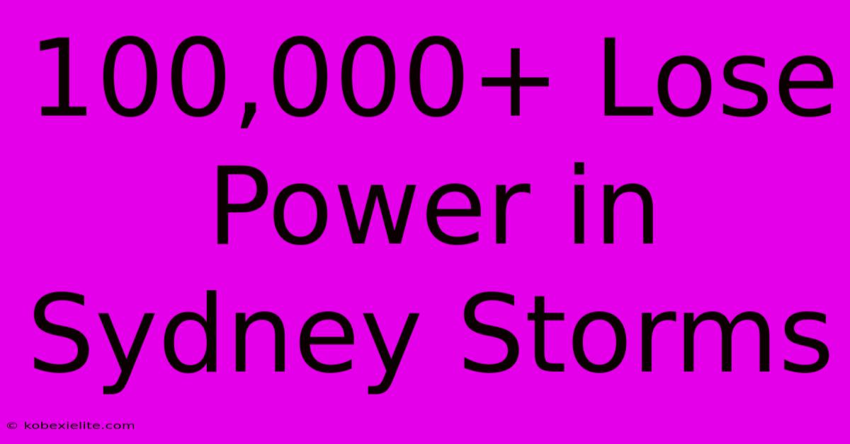 100,000+ Lose Power In Sydney Storms