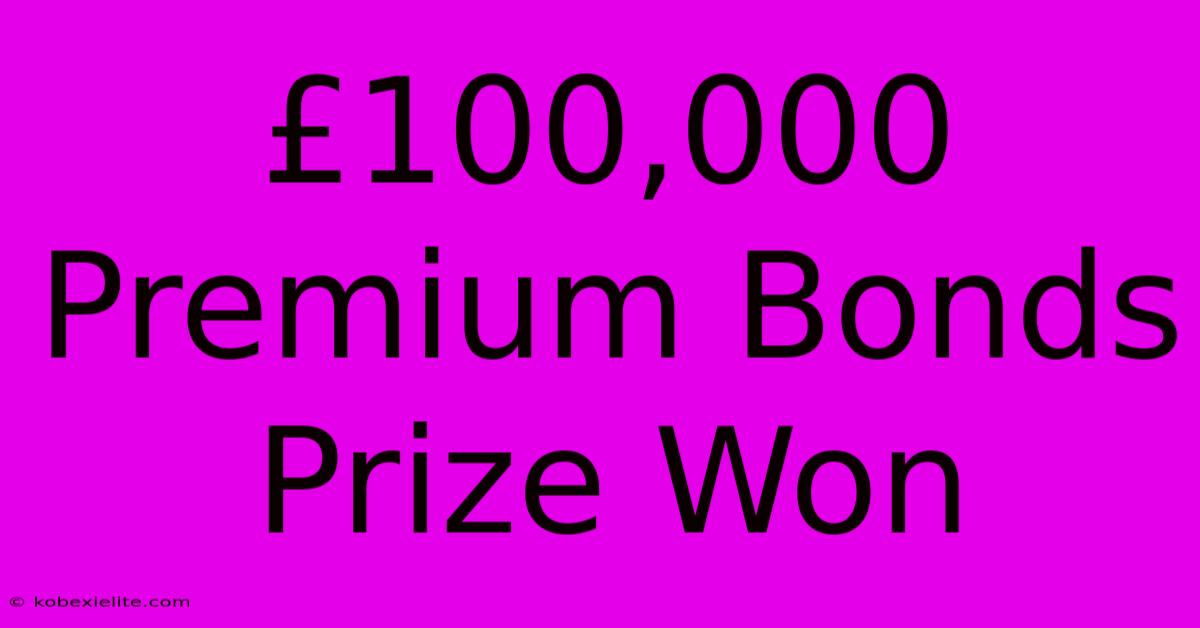 £100,000 Premium Bonds Prize Won