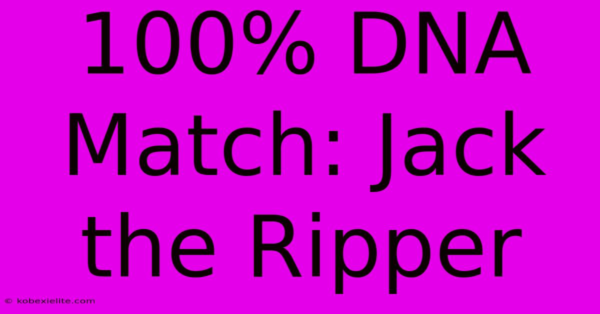 100% DNA Match: Jack The Ripper