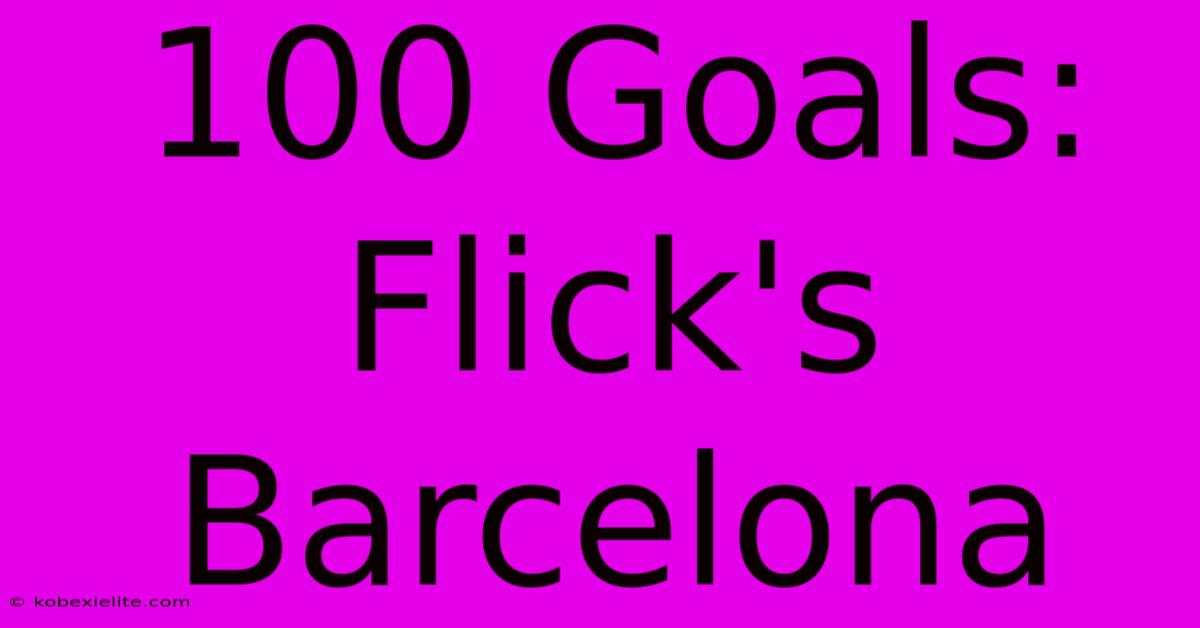 100 Goals: Flick's Barcelona