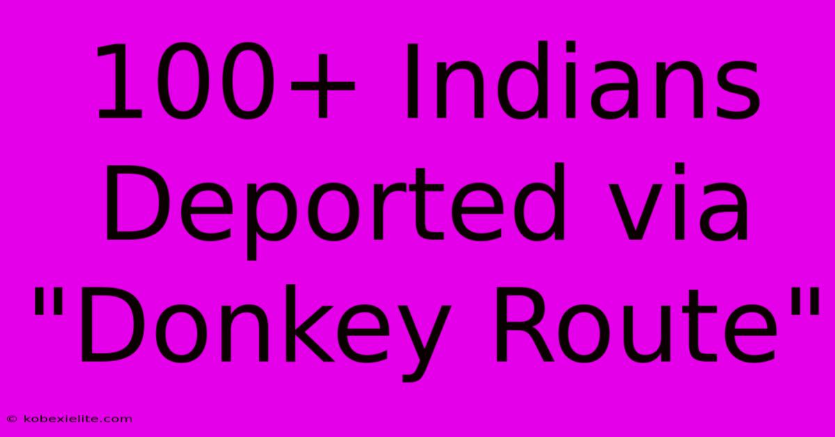 100+ Indians Deported Via 