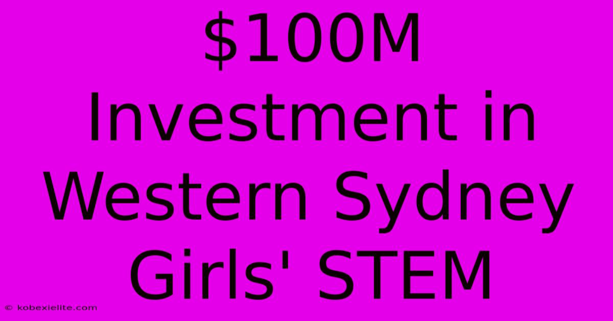 $100M Investment In Western Sydney Girls' STEM